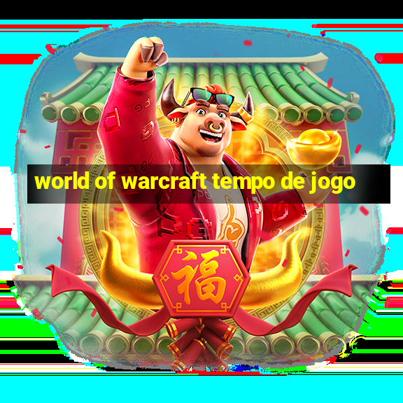 world of warcraft tempo de jogo