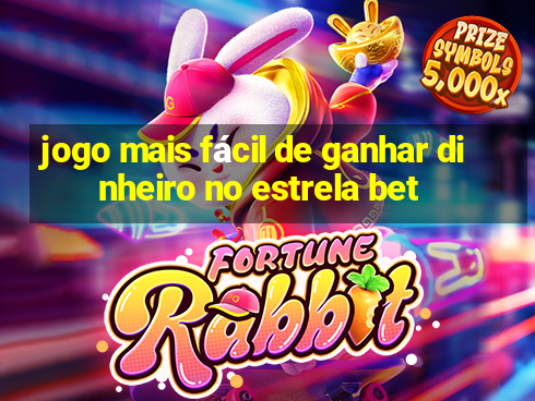 jogo mais fácil de ganhar dinheiro no estrela bet