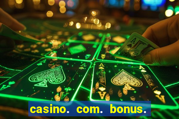 casino. com. bonus. sem. deposito.