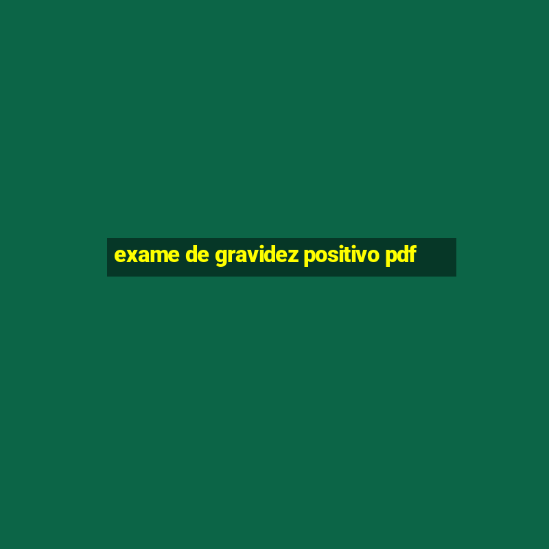 exame de gravidez positivo pdf