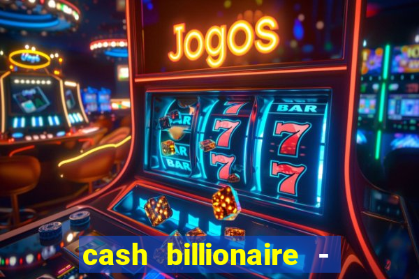 cash billionaire - vip slots