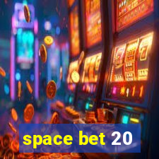 space bet 20