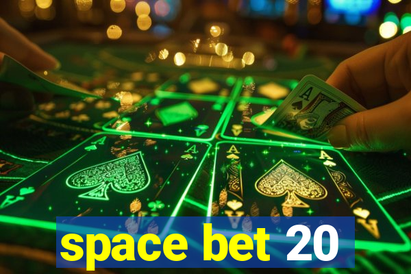 space bet 20