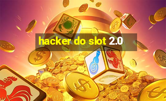 hacker do slot 2.0