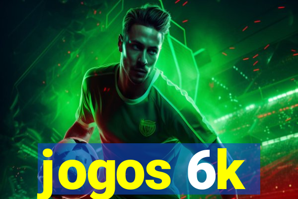 jogos 6k