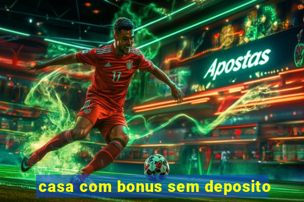 casa com bonus sem deposito