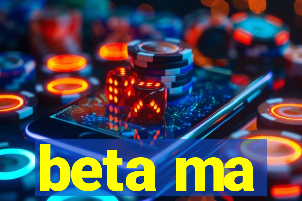 beta ma