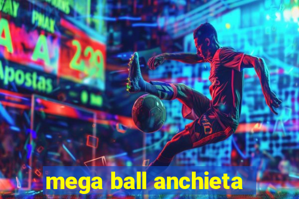 mega ball anchieta