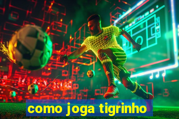 como joga tigrinho