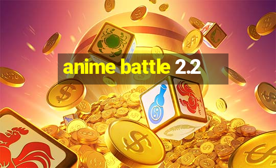 anime battle 2.2