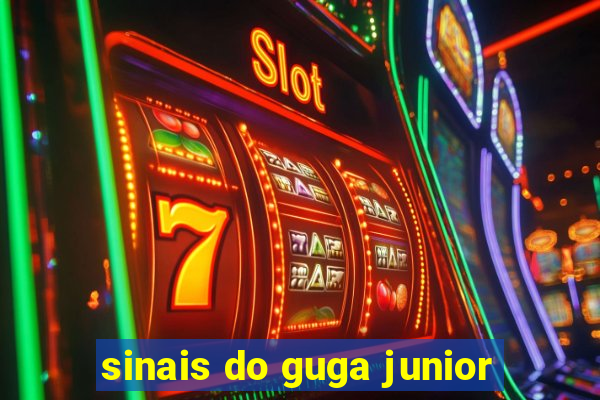 sinais do guga junior