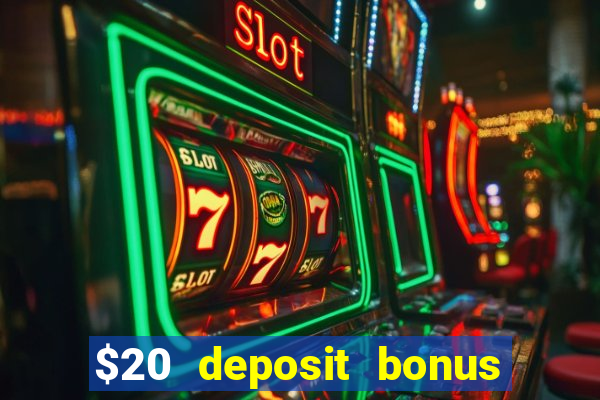 $20 deposit bonus online casino