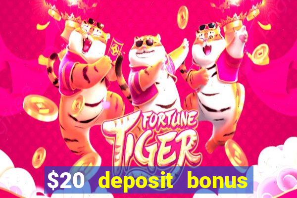 $20 deposit bonus online casino