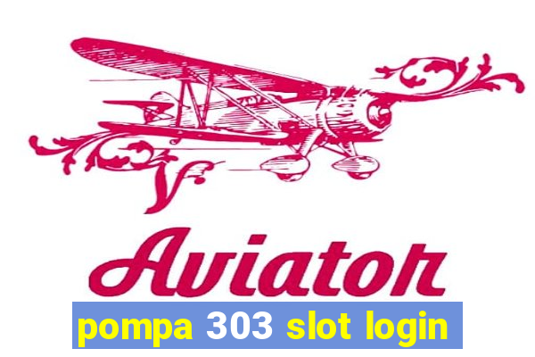 pompa 303 slot login