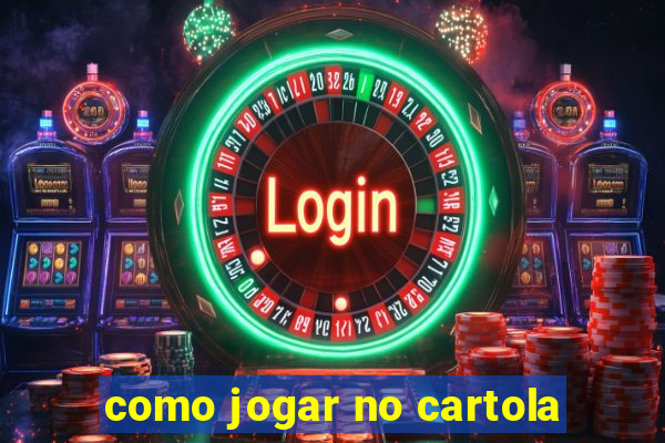 como jogar no cartola