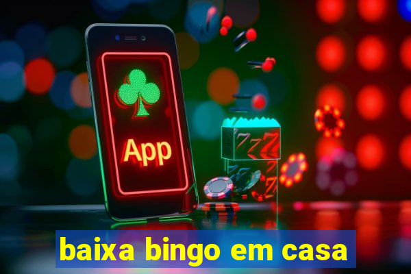 baixa bingo em casa