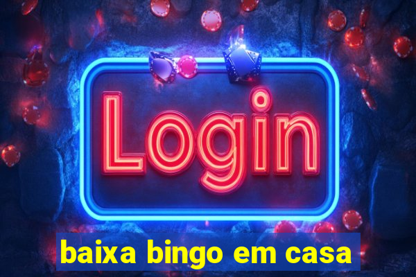 baixa bingo em casa