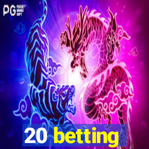 20 betting