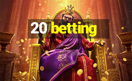 20 betting