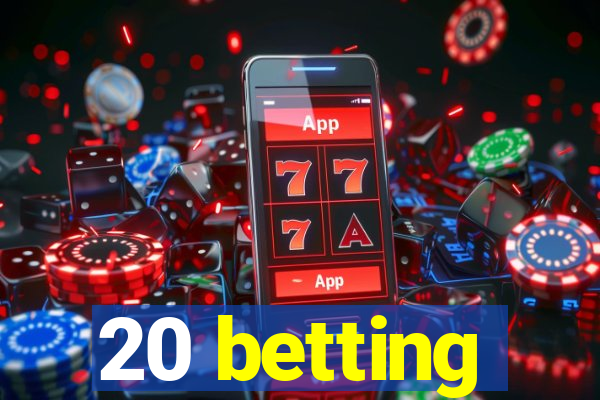 20 betting