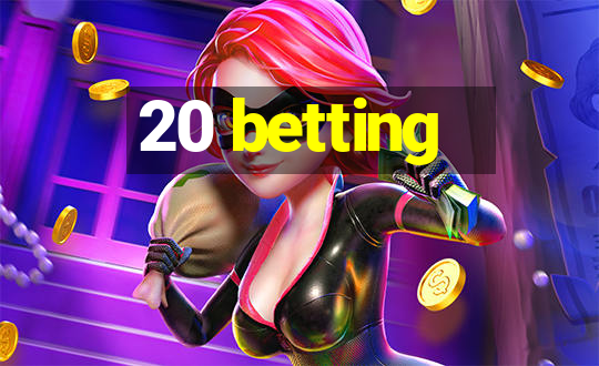 20 betting