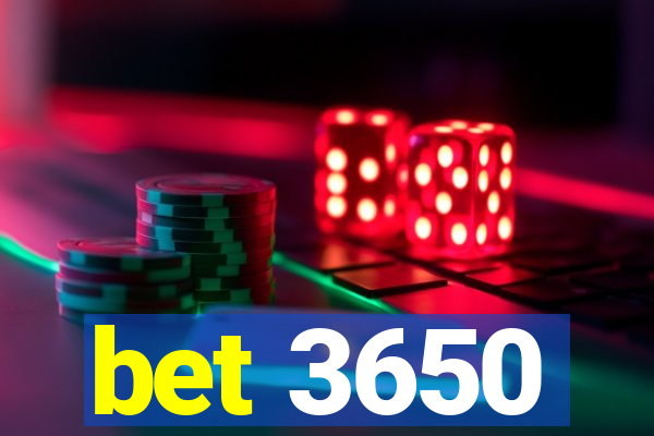 bet 3650