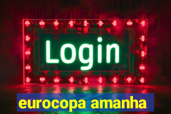 eurocopa amanha