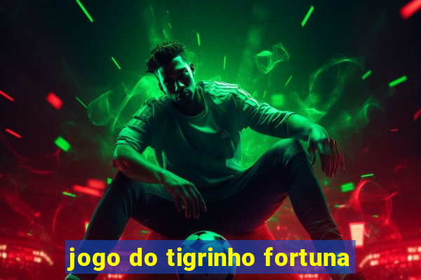 jogo do tigrinho fortuna