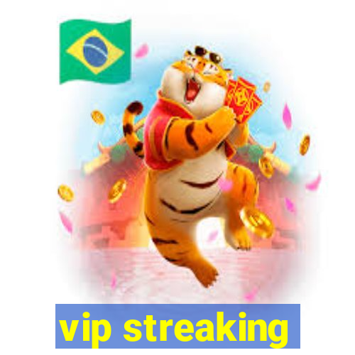 vip streaking