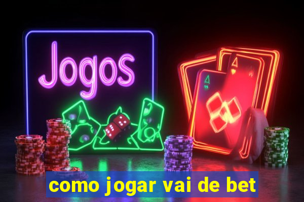 como jogar vai de bet