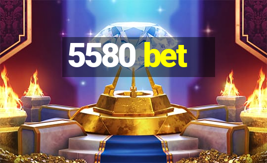 5580 bet