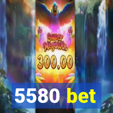 5580 bet