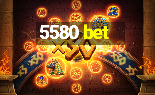 5580 bet