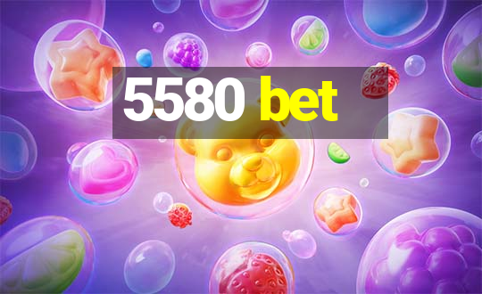 5580 bet