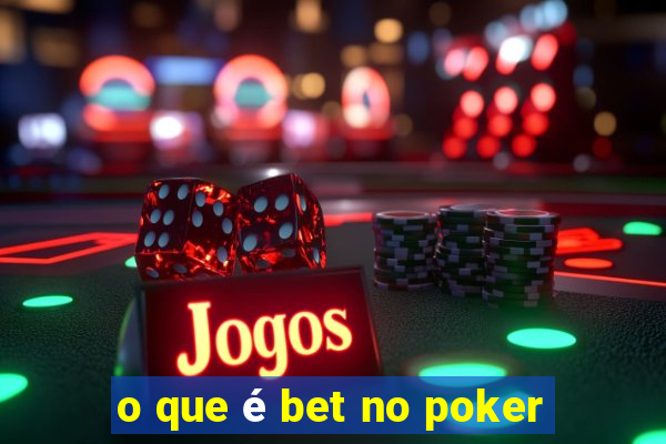 o que é bet no poker