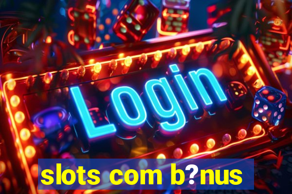 slots com b?nus