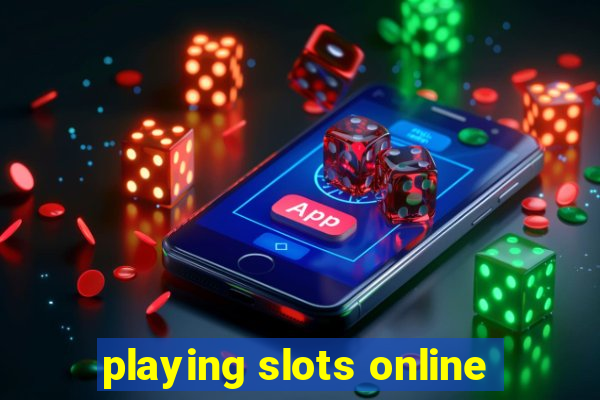 playing slots online