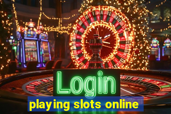 playing slots online