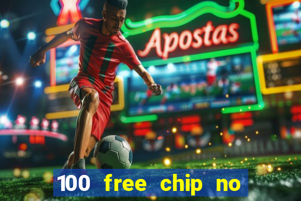 100 free chip no deposit casino