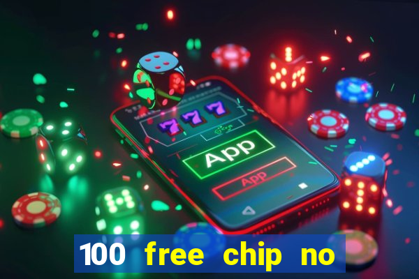 100 free chip no deposit casino