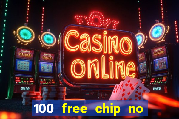 100 free chip no deposit casino