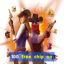 100 free chip no deposit casino