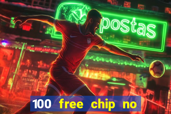 100 free chip no deposit casino