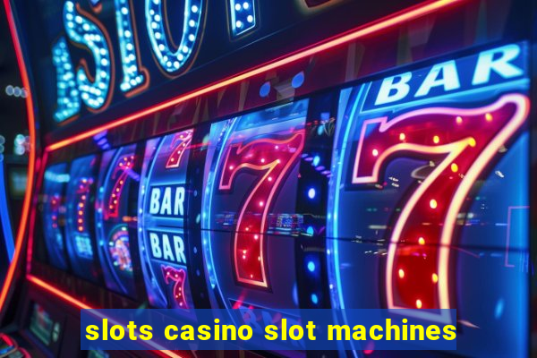 slots casino slot machines