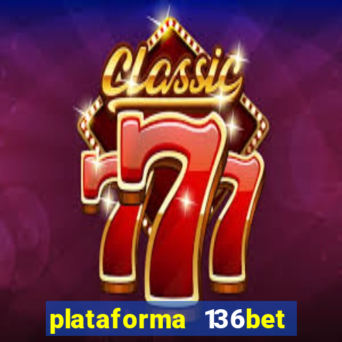 plataforma 136bet paga mesmo