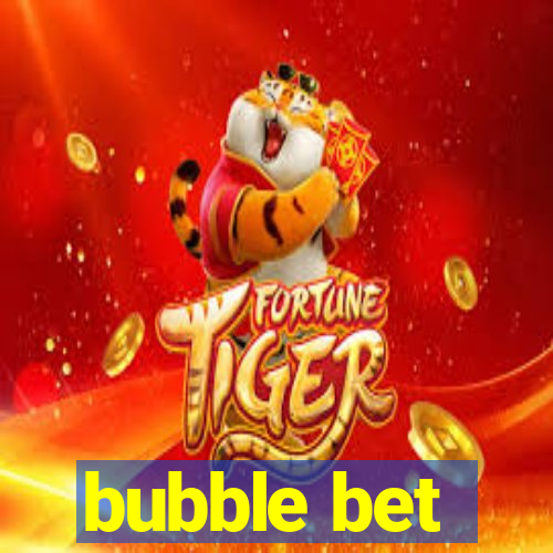 bubble bet