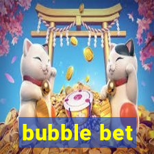 bubble bet