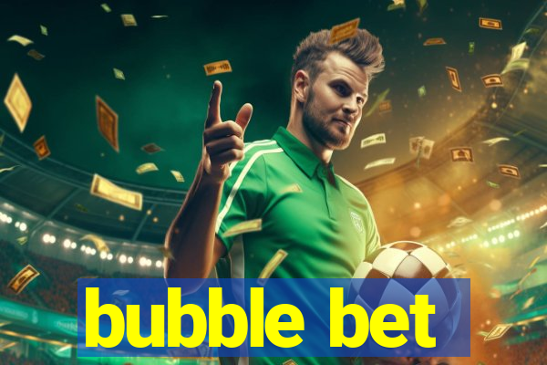 bubble bet