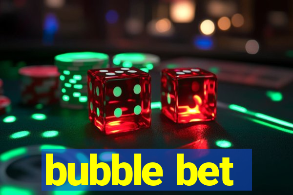 bubble bet