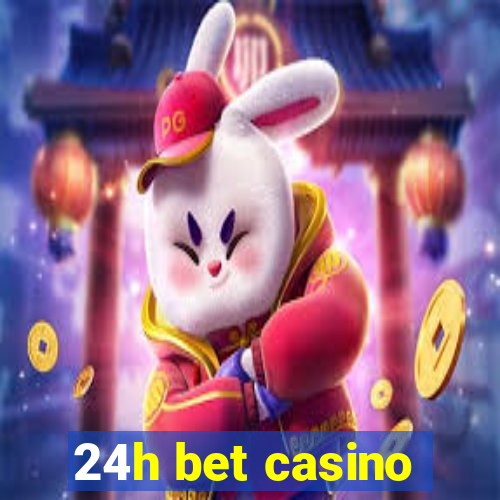 24h bet casino